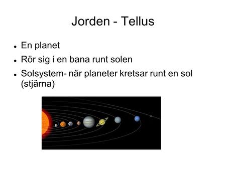 Jorden - Tellus En planet Rör sig i en bana runt solen