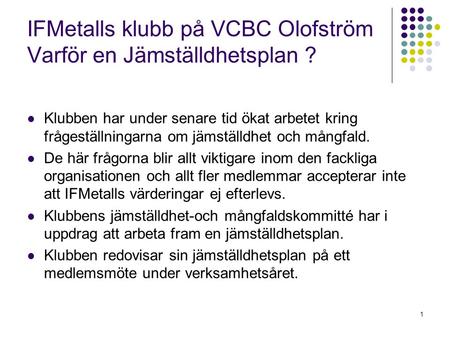 IFMetalls klubb på VCBC Olofström Varför en Jämställdhetsplan ?