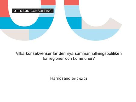 Vilka konsekvenser får den nya sammanhållningspolitiken för regioner och kommuner? Härnösand 2012-02-08.
