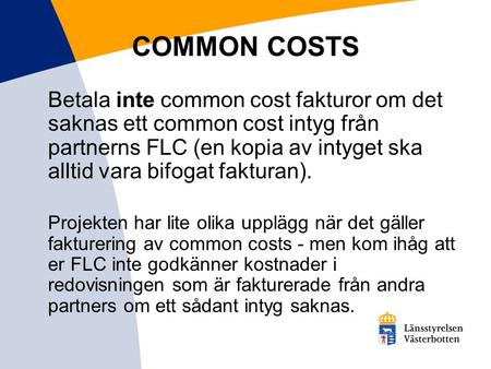 COMMON COSTS Betala inte common cost fakturor om det saknas ett common cost intyg från partnerns FLC (en kopia av intyget ska alltid vara bifogat fakturan).