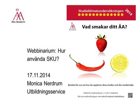 Webbinarium: Hur använda SKU? 17.11.2014 Monica Nerdrum Utbildningsservice.