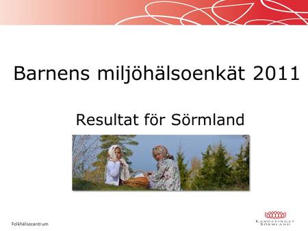 Barnens miljöhälsoenkät 2011 Resultat för Sörmland