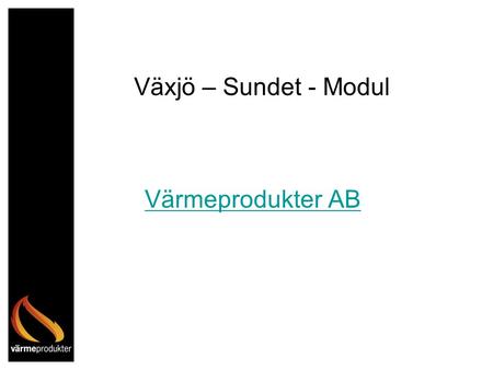 Växjö – Sundet - Modul Värmeprodukter AB.