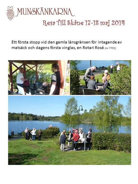 Resa Till Skåne 17-18 maj 2014 Ett första stopp vid den gamla länsgränsen för intagande av matsäck och dagens första vinglas, en Rotari Rosé (nr 7701)
