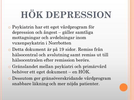 HÖK DEPRESSION Psykiatrin har ett eget vårdprogram för depression och ångest – gäller samtliga mottagningar och avdelningar inom vuxenpsykatrin i Norrbotten.