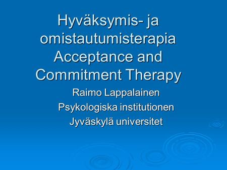Hyväksymis- ja omistautumisterapia Acceptance and Commitment Therapy