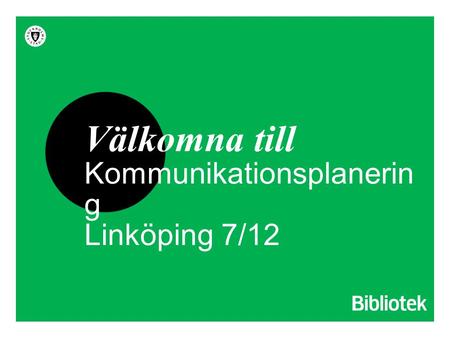 Välkomna till Kommunikationsplanerin g Linköping 7/12.