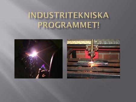 Industritekniska programmet!
