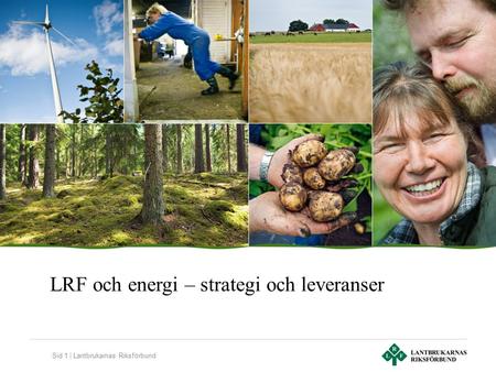 Sid 1 | Lantbrukarnas Riksförbund LRF och energi – strategi och leveranser.