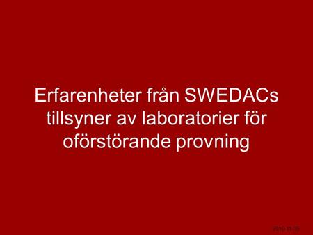 Erfarenheter från SWEDACs tillsyner av laboratorier för oförstörande provning 2010-11-09.