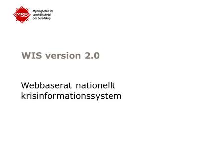 WIS version 2.0 Webbaserat nationellt krisinformationssystem.
