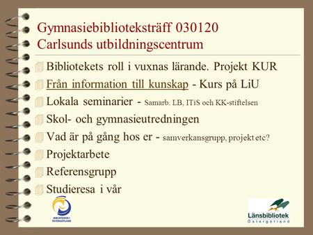 Gymnasiebiblioteksträff 030120 Carlsunds utbildningscentrum 4 Bibliotekets roll i vuxnas lärande. Projekt KUR 4 Från information till kunskap - Kurs på.