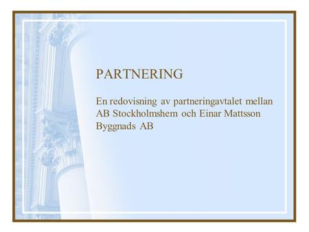 PARTNERING En redovisning av partneringavtalet mellan AB Stockholmshem och Einar Mattsson Byggnads AB.