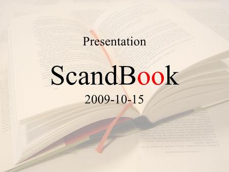 Presentation ScandBook 2009-10-15. ScandBook ett ungt företag med gamla anor ScandBooks historia sträcker sig ända tillbaka till 1918. Wahlströms Bokförlag.