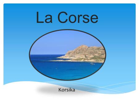 La Corse Korsika.  Pays=Sud-ouest dans France  Superficie= 8680 km 2  Population=309693 Faits Faits=Fakta Pays=Land Superficie=Yta.