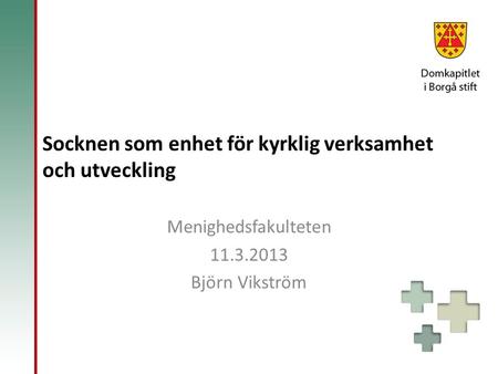 Socknen som enhet för kyrklig verksamhet och utveckling Menighedsfakulteten 11.3.2013 Björn Vikström.