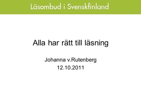 Alla har rätt till läsning Johanna v.Rutenberg 12.10.2011.