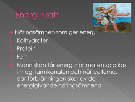 Energi Kraft Näringsämnen som ger energi Kolhydrater Protein Fett