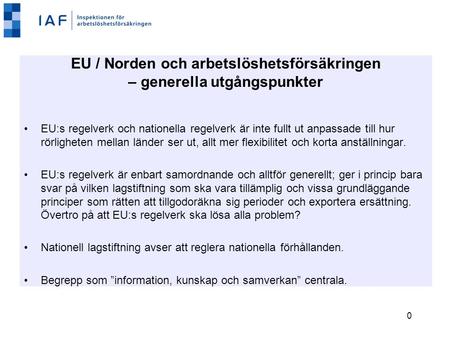 0 EU / Norden och arbetslöshetsförsäkringen – generella utgångspunkter EU:s regelverk och nationella regelverk är inte fullt ut anpassade till hur rörligheten.