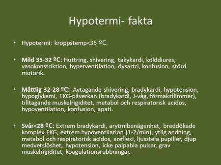 Hypotermi- fakta Hypotermi: kroppstemp<35 ºC.