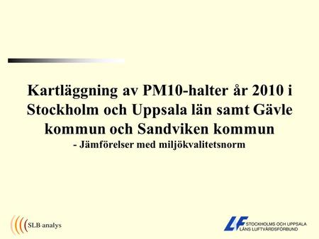 Kartläggning av PM10-halter år 2010 i Stockholm och Uppsala län samt Gävle kommun och Sandviken kommun - Jämförelser med miljökvalitetsnorm.