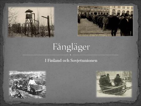 I Finland och Sovjetunionen. När inbördeskriget tog slut fanns det ca 80 000 fångar utspritt i Finland. Det allra största fånglägret fanns i Tavastehus.
