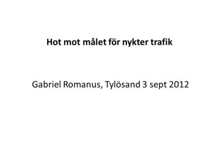 Hot mot målet för nykter trafik Gabriel Romanus, Tylösand 3 sept 2012.