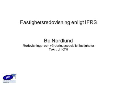 Fastighetsredovisning enligt IFRS Bo Nordlund