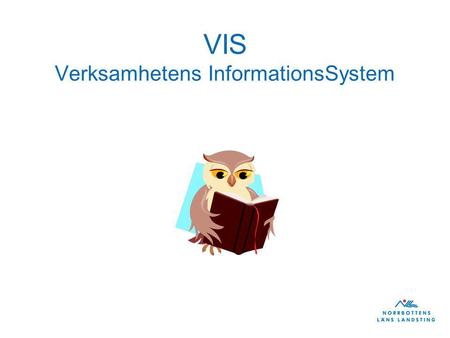 VIS Verksamhetens InformationsSystem. Vad är VIS?