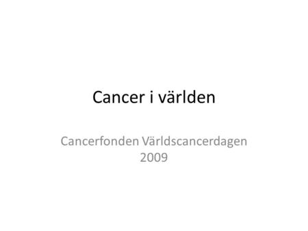 Cancerfonden Världscancerdagen 2009