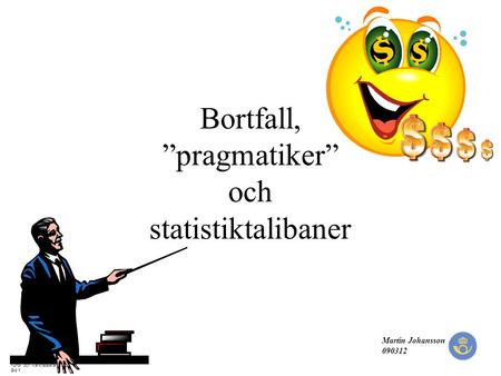 200610 Kund- och Marknadsanalys/MJ Sid 1 Martin Johansson 090312 Bortfall, ”pragmatiker” och statistiktalibaner.