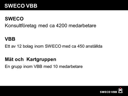 SWECO VBB SWECO Konsultföretag med ca 4200 medarbetare VBB