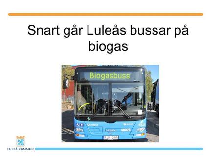 Snart går Luleås bussar på biogas