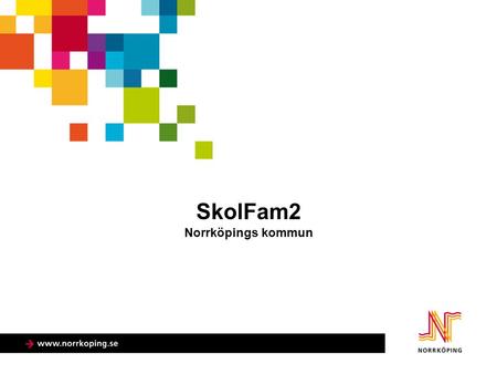 SkolFam2 Norrköpings kommun. SkolFam2  Beviljat: våren 2011  Belopp: 3,9 miljoner kronor  Samverkande parter: social- och utbildningskontoret.  Syfte: