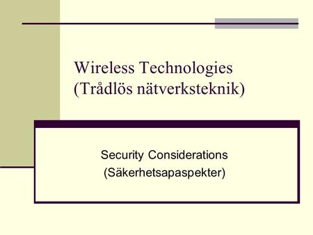 Wireless Technologies (Trådlös nätverksteknik) Security Considerations (Säkerhetsapaspekter)
