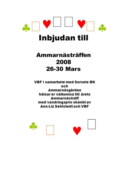      Inbjudan till Ammarnästräffen 2008 26-30 Mars VBF i samarbete med Sorsele BK och Ammarnäsgården hälsar er välkomna till årets Ammarnästräff.