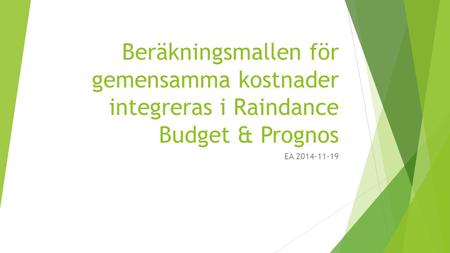 Beräkningsmallen för gemensamma kostnader integreras i Raindance Budget & Prognos EA 2014-11-19.
