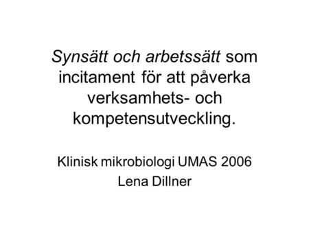Klinisk mikrobiologi UMAS 2006 Lena Dillner
