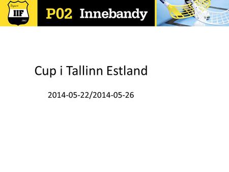 Cup i Tallinn Estland 2014-05-22/2014-05-26.