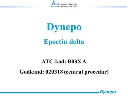 Dynepo Epoetin delta ATC-kod: B03X A Godkänd: 020318 (central procedur)