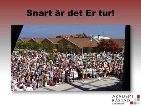Snart är det Er tur!. Välkomna till en ny gymnasieskola på Akademi Båstad Gymnasium EKEkonomiprogrammet SASamhällsvetenskaps- programmet NANaturvetenskapsprogrammet.