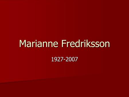 Marianne Fredriksson 1927-2007.