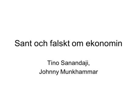 Sant och falskt om ekonomin Tino Sanandaji, Johnny Munkhammar.