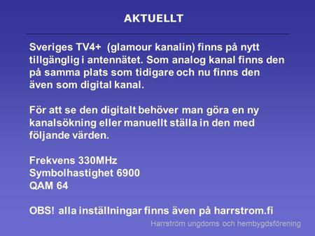 AKTUELLT Sveriges TV4+ (glamour kanalin) finns på nytt tillgänglig i antennätet. Som analog kanal finns den på samma plats som tidigare och nu finns den.