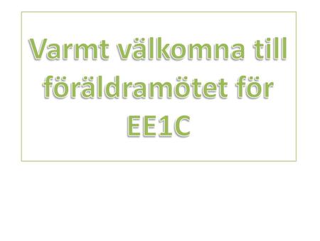 Varmt välkomna till föräldramötet för EE1C
