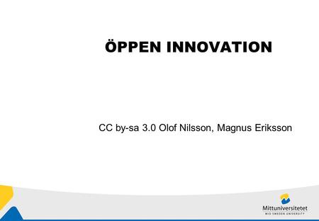 ÖPPEN INNOVATION CC by-sa 3.0 Olof Nilsson, Magnus Eriksson.
