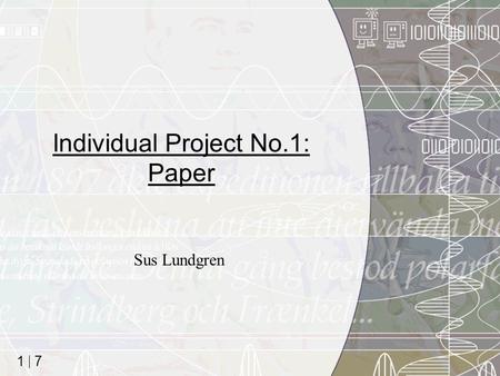 7 1 Individual Project No.1: Paper Sus Lundgren. 7 2 Mål Att fördjupa dig i en aspekt av kursen du tyckte var intressant Att reflektera kring, analysera.