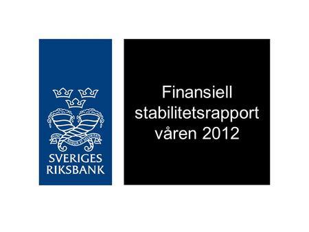 Finansiell stabilitetsrapport våren 2012. Ökad motståndskraft i svenska storbanker.