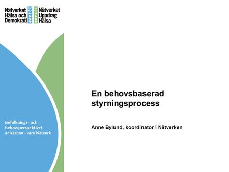 En behovsbaserad styrningsprocess Anne Bylund, koordinator i Nätverken