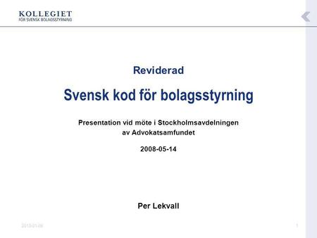 2015-01-061 Reviderad Svensk kod för bolagsstyrning Presentation vid möte i Stockholmsavdelningen av Advokatsamfundet 2008-05-14 Per Lekvall.